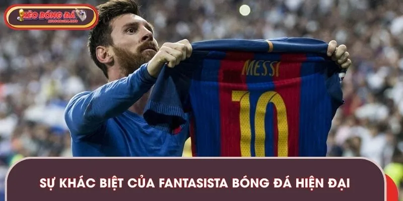 Sự khác biệt của Fantasista bóng đá hiện đại ngày nay